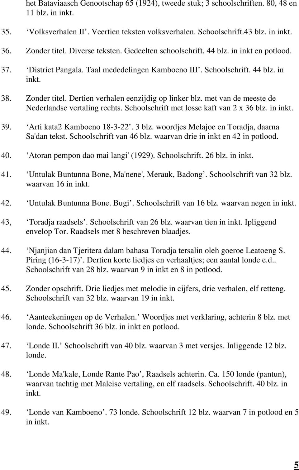 Dertien verhalen eenzijdig op linker blz. met van de meeste de Nederlandse vertaling rechts. Schoolschrift met losse kaft van 2 x 36 blz. in inkt. 39. Arti kata2 Kamboeno 18-3-22. 3 blz.