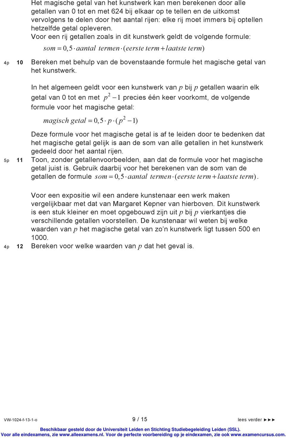 Voor een rij getallen zoals in dit kunstwerk geldt de volgende formule: som 0,5 aantal termen ( eerste term laatste term) 4p 10 Bereken met behulp van de bovenstaande formule het magische getal van