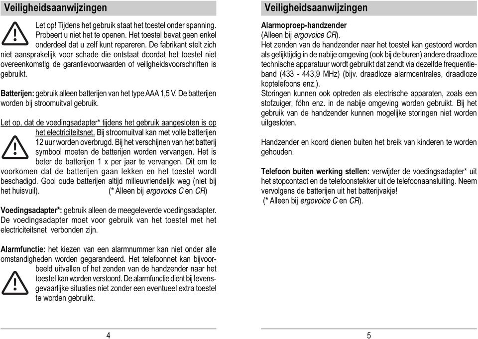 Batterijen: gebruik alleen batterijen van het type AAA 1,5 V. De batterijen worden bij stroomuitval gebruik.