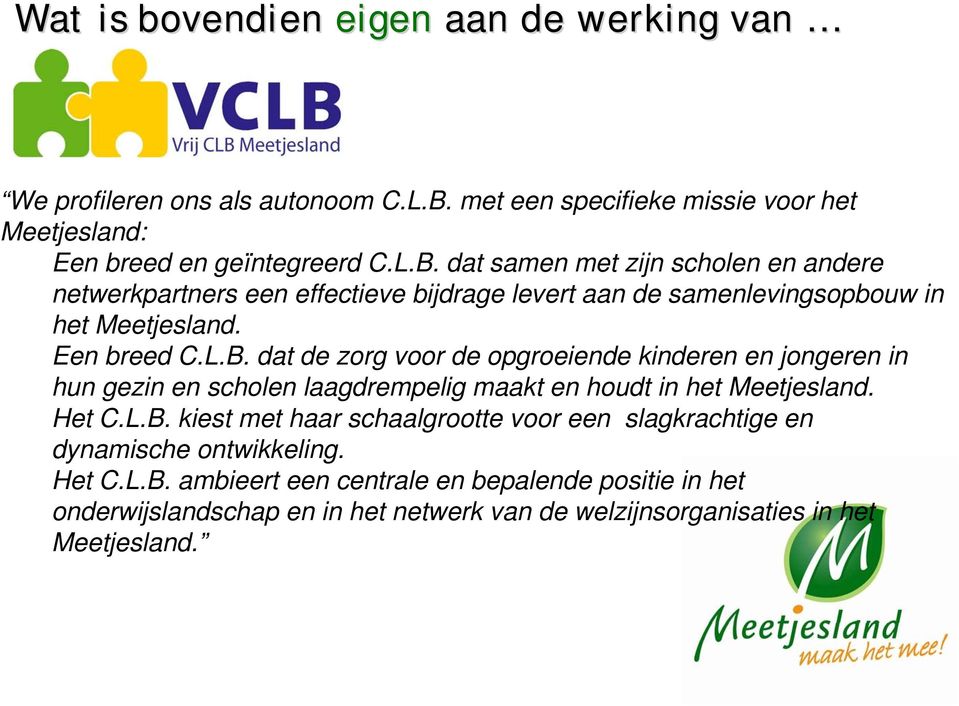 dat samen met zijn scholen en andere netwerkpartners een effectieve bijdrage levert aan de samenlevingsopbouw in het Meetjesland. Een breed C.L.B.