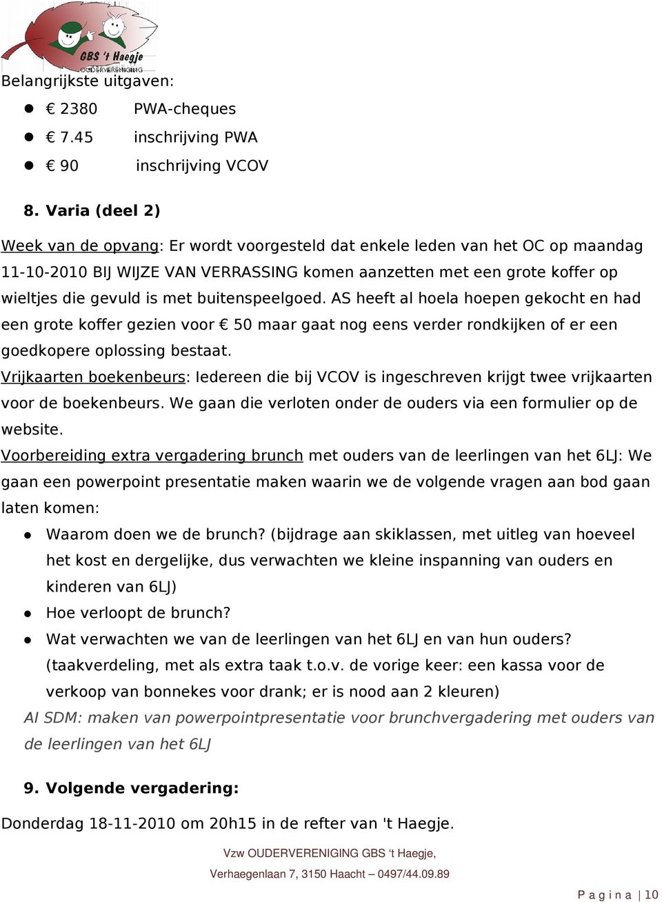 buitenspeelgoed. AS heeft al hoela hoepen gekocht en had een grote koffer gezien voor 50 maar gaat nog eens verder rondkijken of er een goedkopere oplossing bestaat.