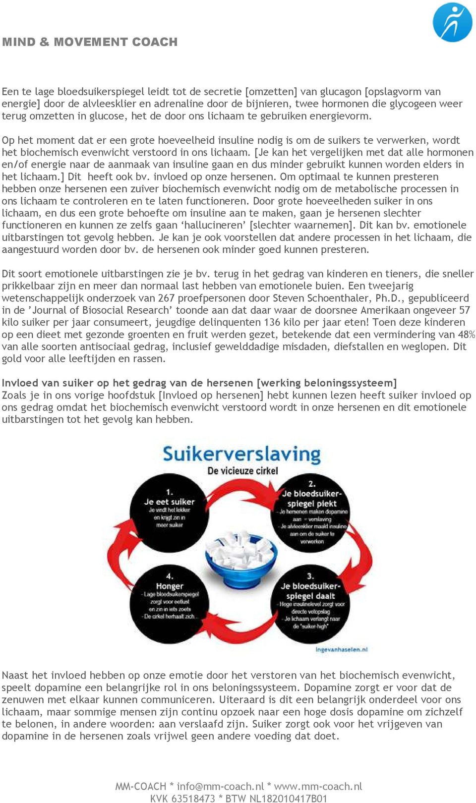 Op het moment dat er een grote hoeveelheid insuline nodig is om de suikers te verwerken, wordt het biochemisch evenwicht verstoord in ons lichaam.