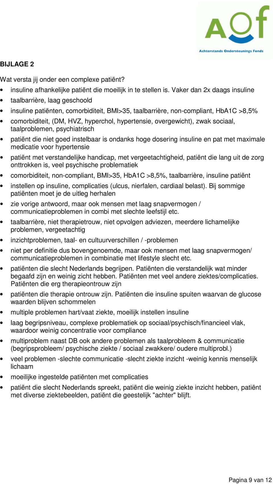 overgewicht), zwak sociaal, taalproblemen, psychiatrisch patiënt die niet goed instelbaar is ondanks hoge dosering insuline en pat met maximale medicatie voor hypertensie patiënt met verstandelijke