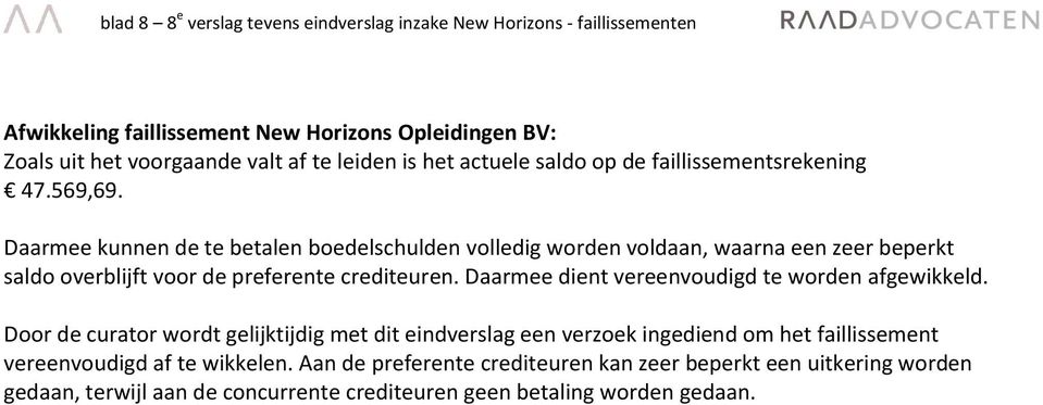 Daarmee kunnen de te betalen boedelschulden volledig worden voldaan, waarna een zeer beperkt saldo overblijft voor de preferente crediteuren.