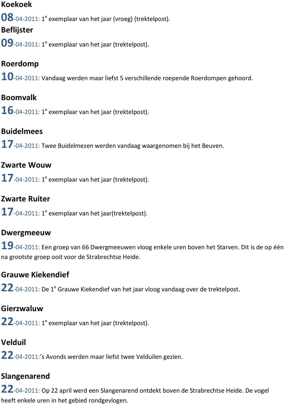 Buidelmees 17-04-2011: Twee Buidelmezen werden vandaag waargenomen bij het Beuven. Zwarte Wouw 17-04-2011: 1 e exemplaar van het jaar (trektelpost).