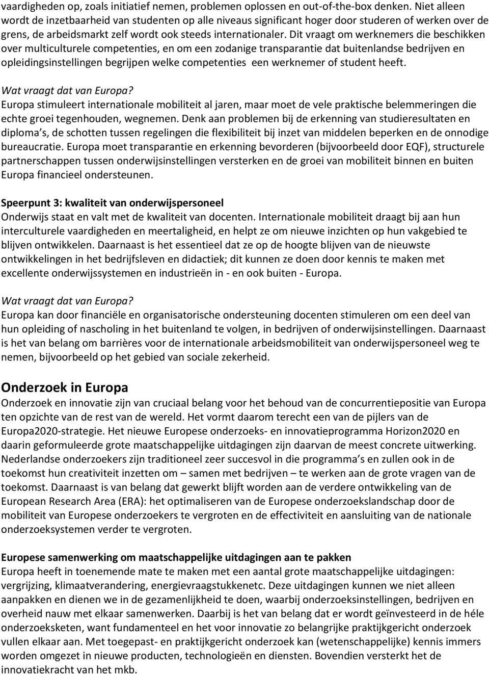 Dit vraagt om werknemers die beschikken over multiculturele competenties, en om een zodanige transparantie dat buitenlandse bedrijven en opleidingsinstellingen begrijpen welke competenties een