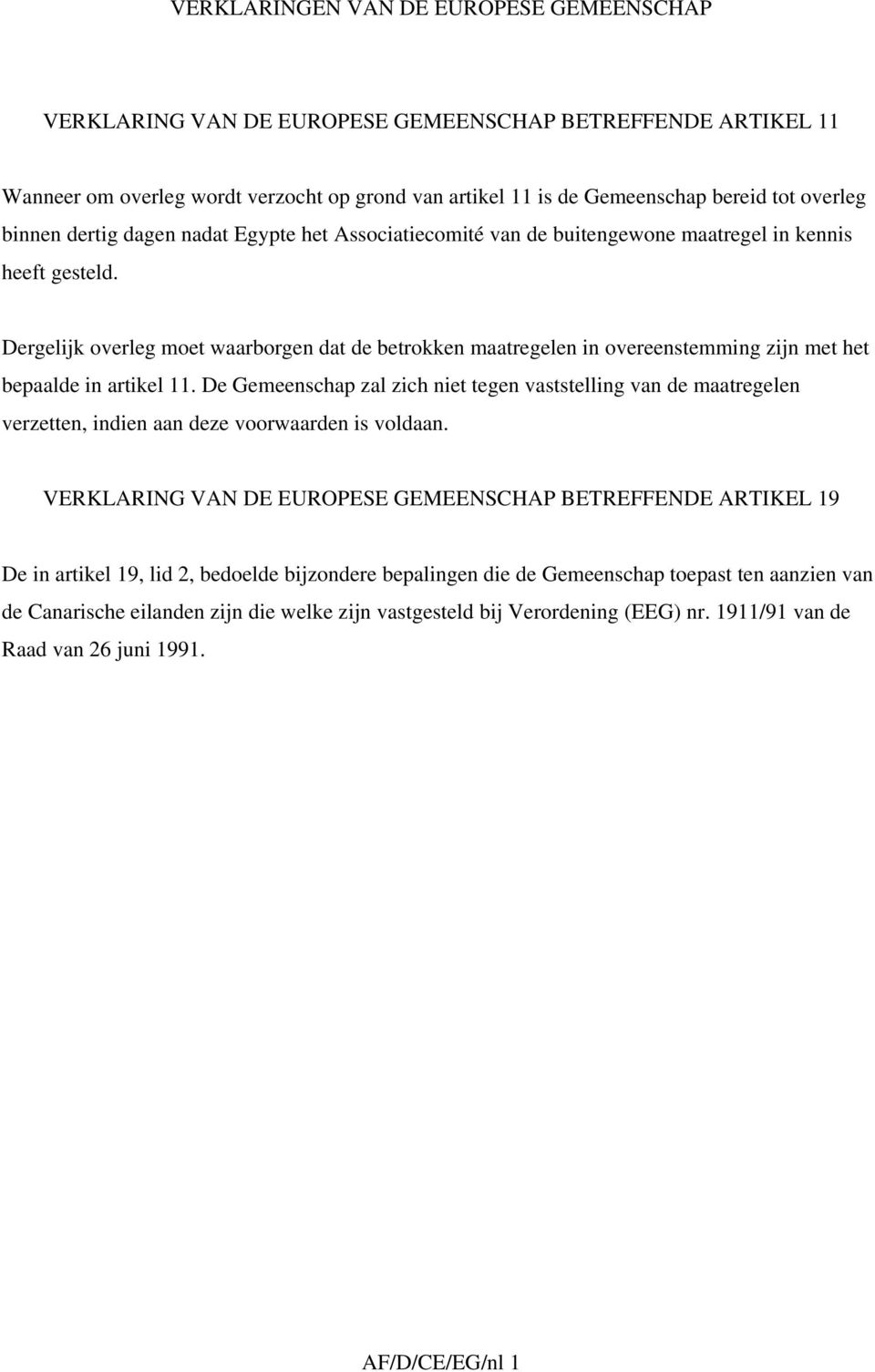 Dergelijk overleg moet waarborgen dat de betrokken maatregelen in overeenstemming zijn met het bepaalde in artikel 11.