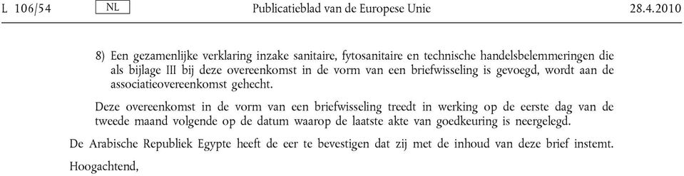 2010 8) Een gezamenlijke verklaring inzake sanitaire, fytosanitaire en technische handelsbelemmeringen die als bijlage III bij deze overeenkomst