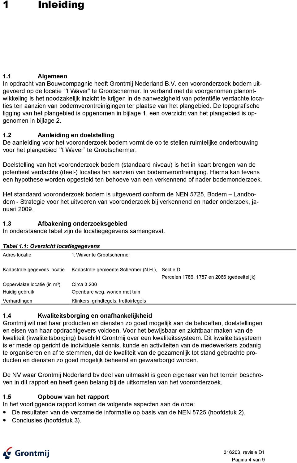 plangebied. De topografische ligging van het plangebied is opgenomen in bijlage 1,