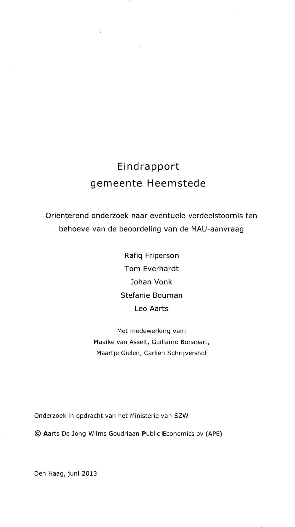 medewerking van: Maaike van Asselt, Guillamo Bonapart, Maartje Gielen, Carlien Schrijvershof Onderzoek in