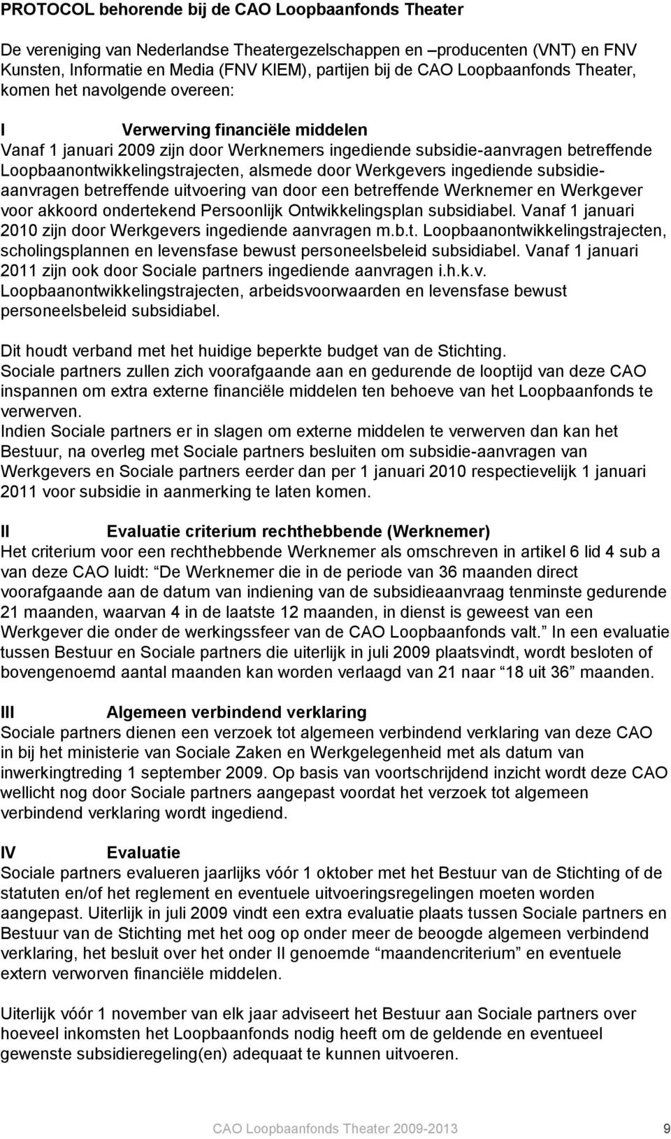 Loopbaanontwikkelingstrajecten, alsmede door Werkgevers ingediende subsidieaanvragen betreffende uitvoering van door een betreffende Werknemer en Werkgever voor akkoord ondertekend Persoonlijk