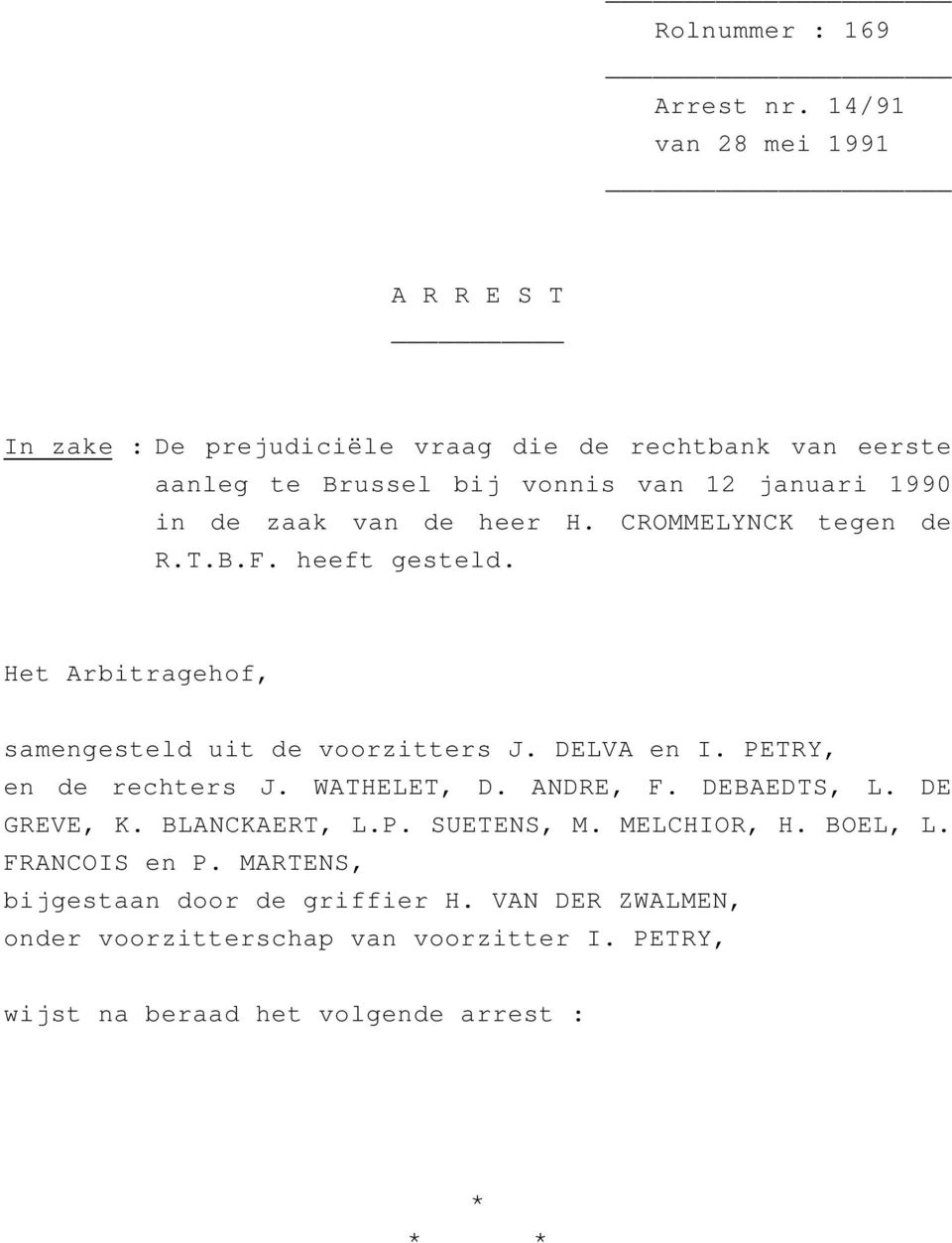 zaak van de heer H. CROMMELYNCK tegen de R.T.B.F. heeft gesteld. Het Arbitragehof, samengesteld uit de voorzitters J. DELVA en I.