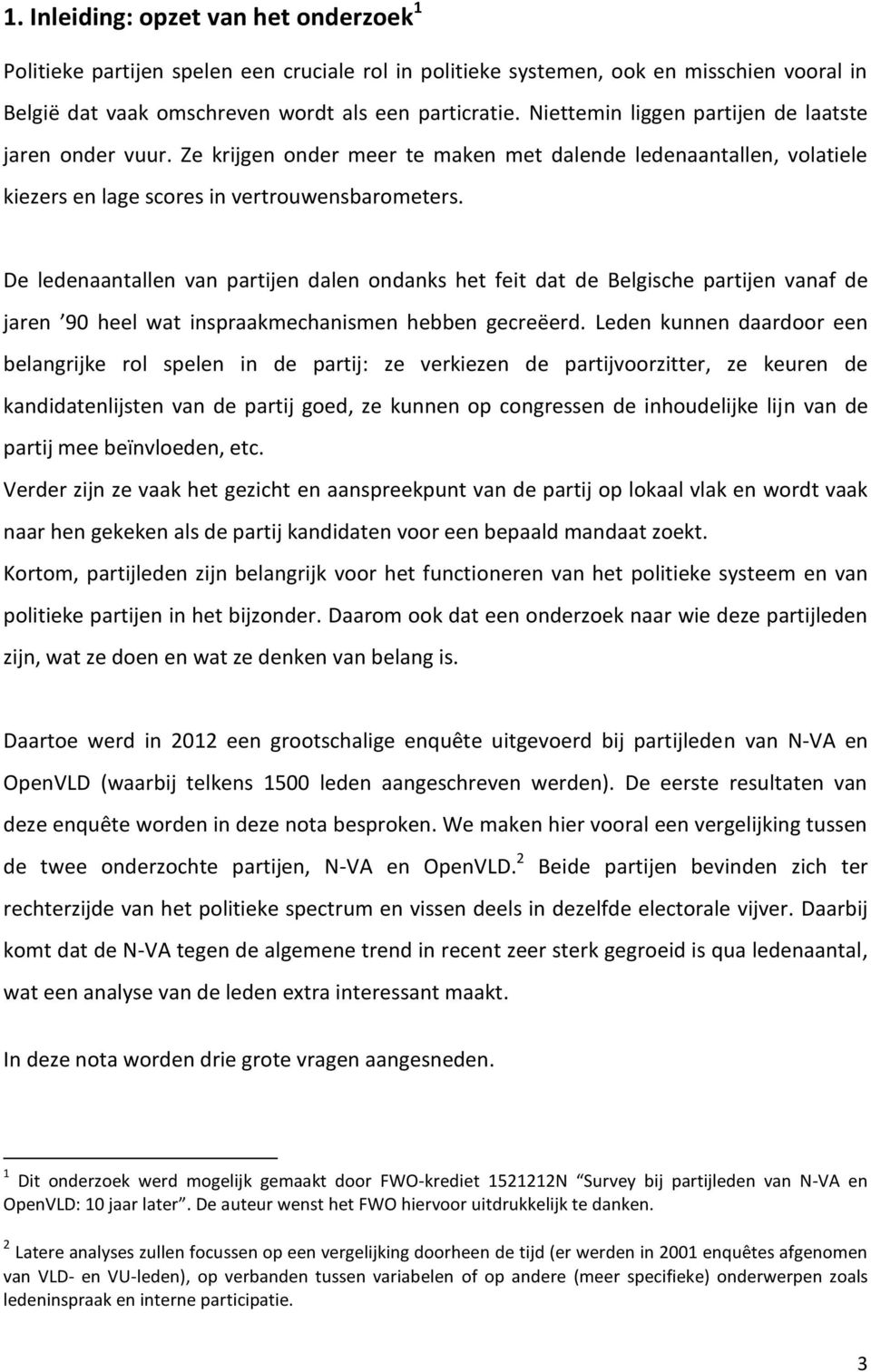 De ledenaantallen van partijen dalen ondanks het feit dat de Belgische partijen vanaf de jaren 90 heel wat inspraakmechanismen hebben gecreëerd.