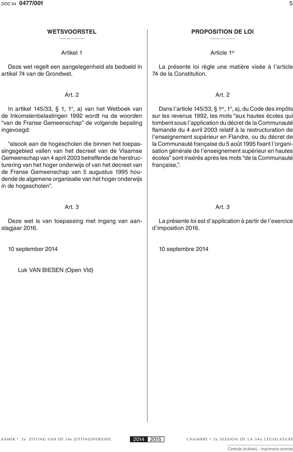 2 In artikel 145/33, 1, 1, a) van het Wetboek van de Inkomstenbelastingen 1992 wordt na de woorden van de Franse Gemeenschap de volgende bepaling ingevoegd: alsook aan de hogescholen die binnen het