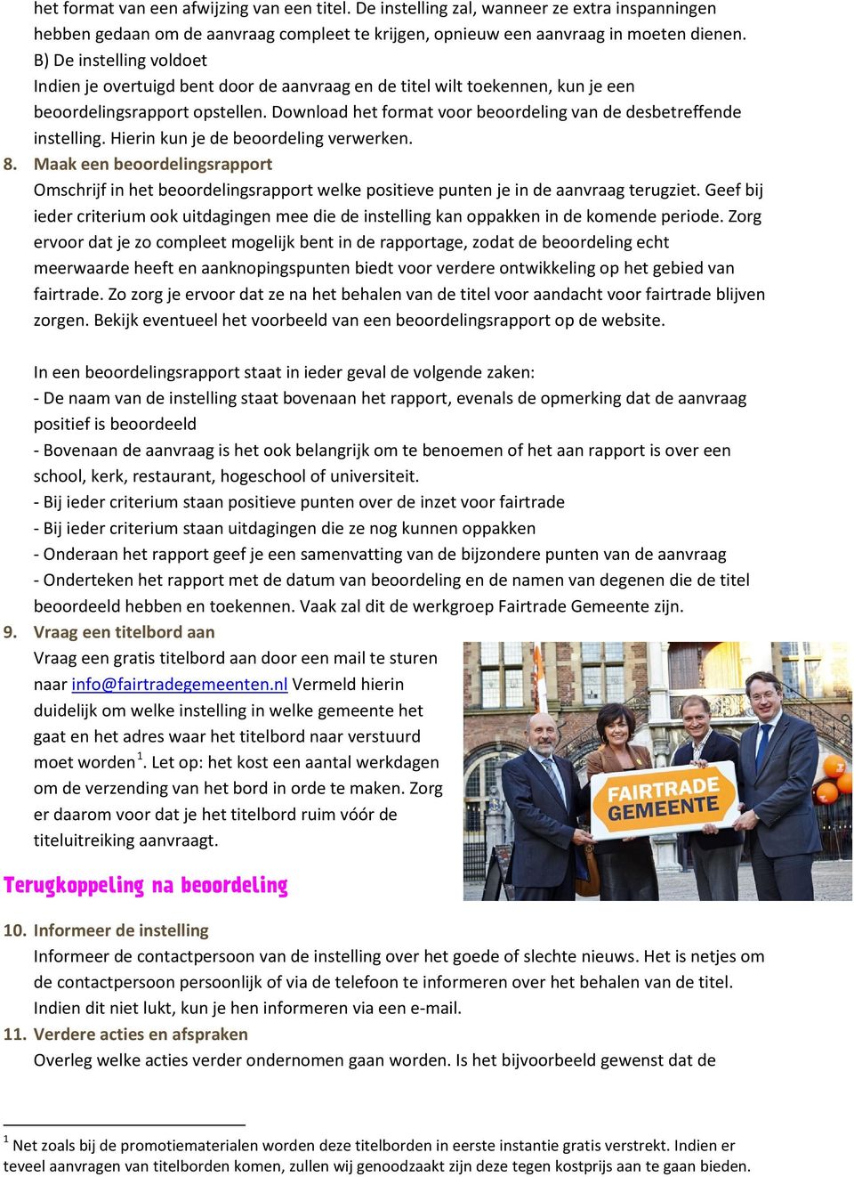 Download het format voor beoordeling van de desbetreffende instelling. Hierin kun je de beoordeling verwerken. 8.