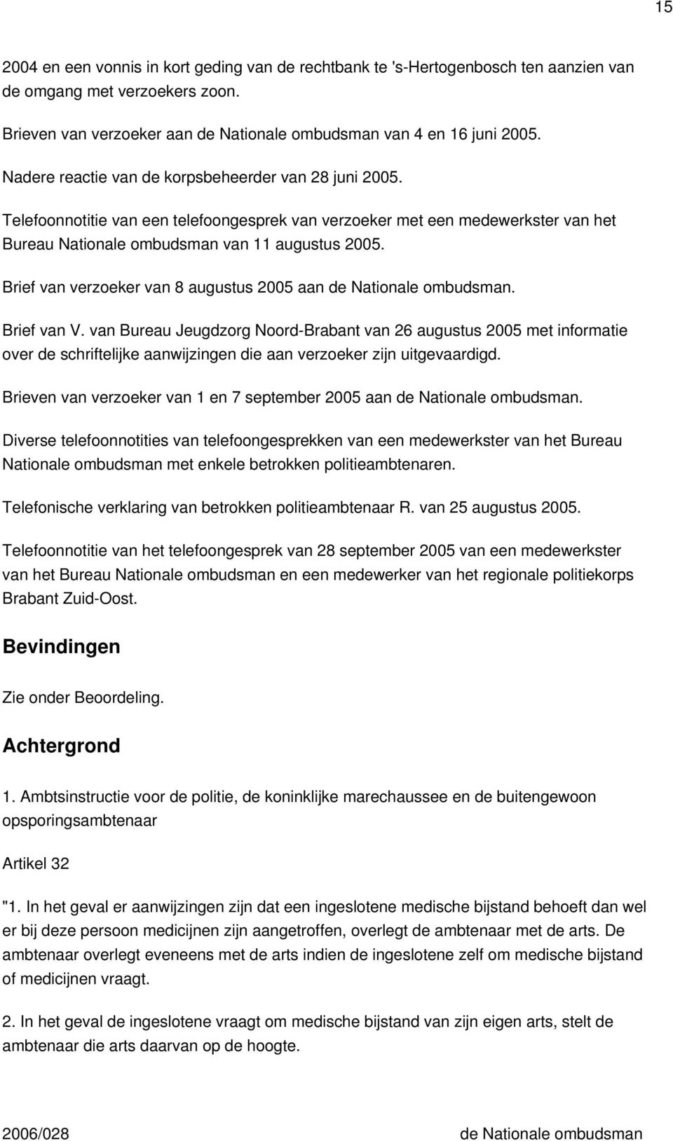 Brief van verzoeker van 8 augustus 2005 aan de Nationale ombudsman. Brief van V.