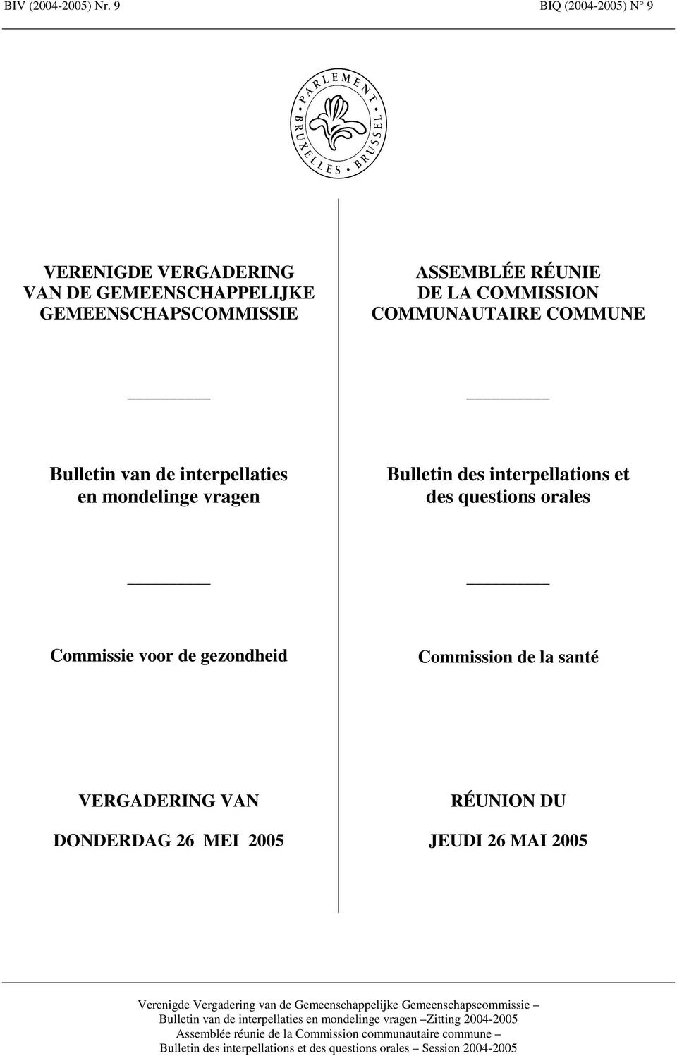 ASSEMBLÉE RÉUNIE DE LA COMMISSION COMMUNAUTAIRE COMMUNE Bulletin van de interpellaties en
