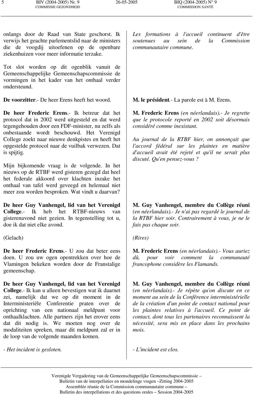 Les formations à l'accueil continuent d'être soutenues au sein de la Commission communautaire commune.