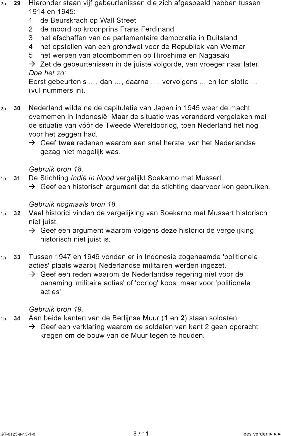 naar later. Eerst gebeurtenis, dan, daarna, vervolgens... en ten slotte (vul nummers in). 2p 30 Nederland wilde na de capitulatie van Japan in 1945 weer de macht overnemen in Indonesië.