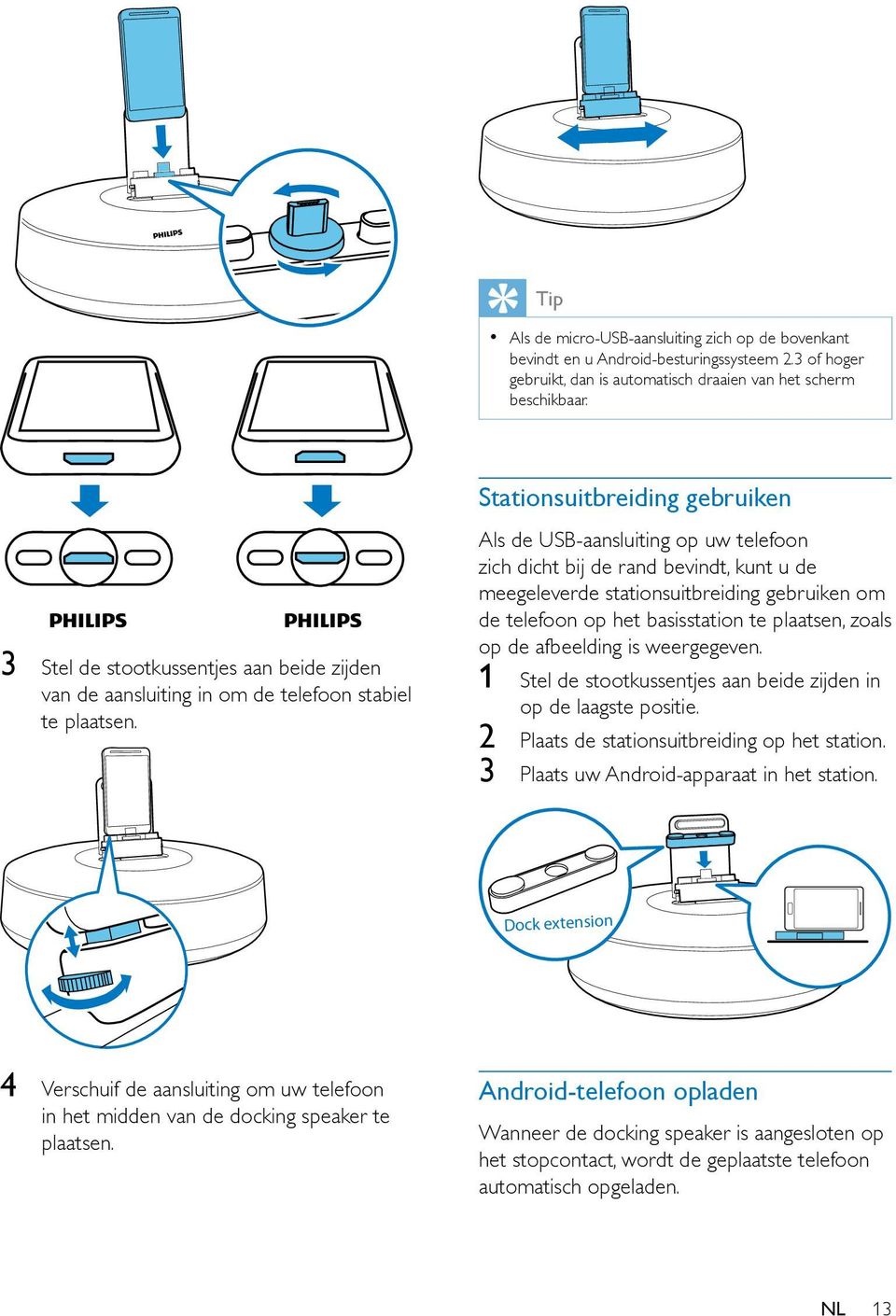 Stationsuitbreiding gebruiken Als de USB-aansluiting op uw telefoon zich dicht bij de rand bevindt, kunt u de meegeleverde stationsuitbreiding gebruiken om de telefoon op het basisstation te