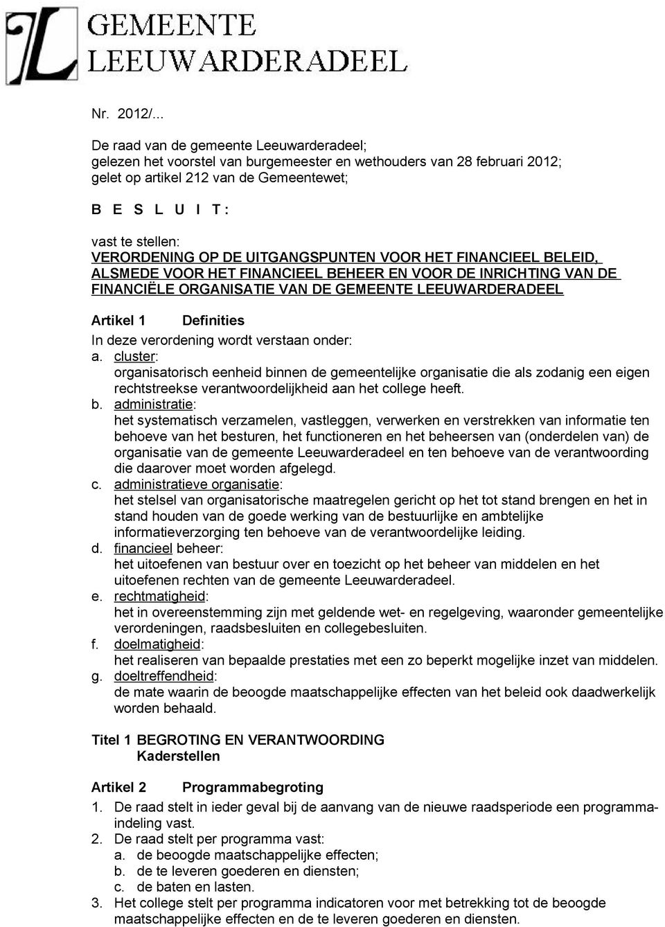 VERORDENING OP DE UITGANGSPUNTEN VOOR HET FINANCIEEL BELEID, ALSMEDE VOOR HET FINANCIEEL BEHEER EN VOOR DE INRICHTING VAN DE FINANCIËLE ORGANISATIE VAN DE GEMEENTE LEEUWARDERADEEL Artikel 1