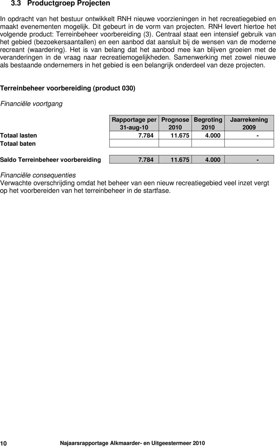 Centraal staat een intensief gebruik van het gebied (bezoekersaantallen) en een aanbod dat aansluit bij de wensen van de moderne recreant (waardering).