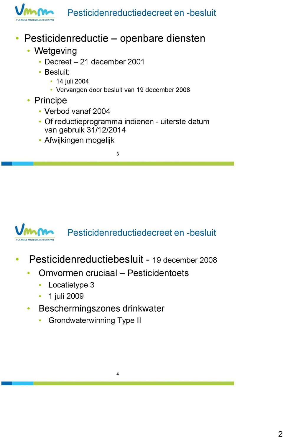 datum van gebruik 31/12/2014 Afwijkingen mogelijk 3 Pesticidenreductiedecreet en -besluit Pesticidenreductiebesluit - 19