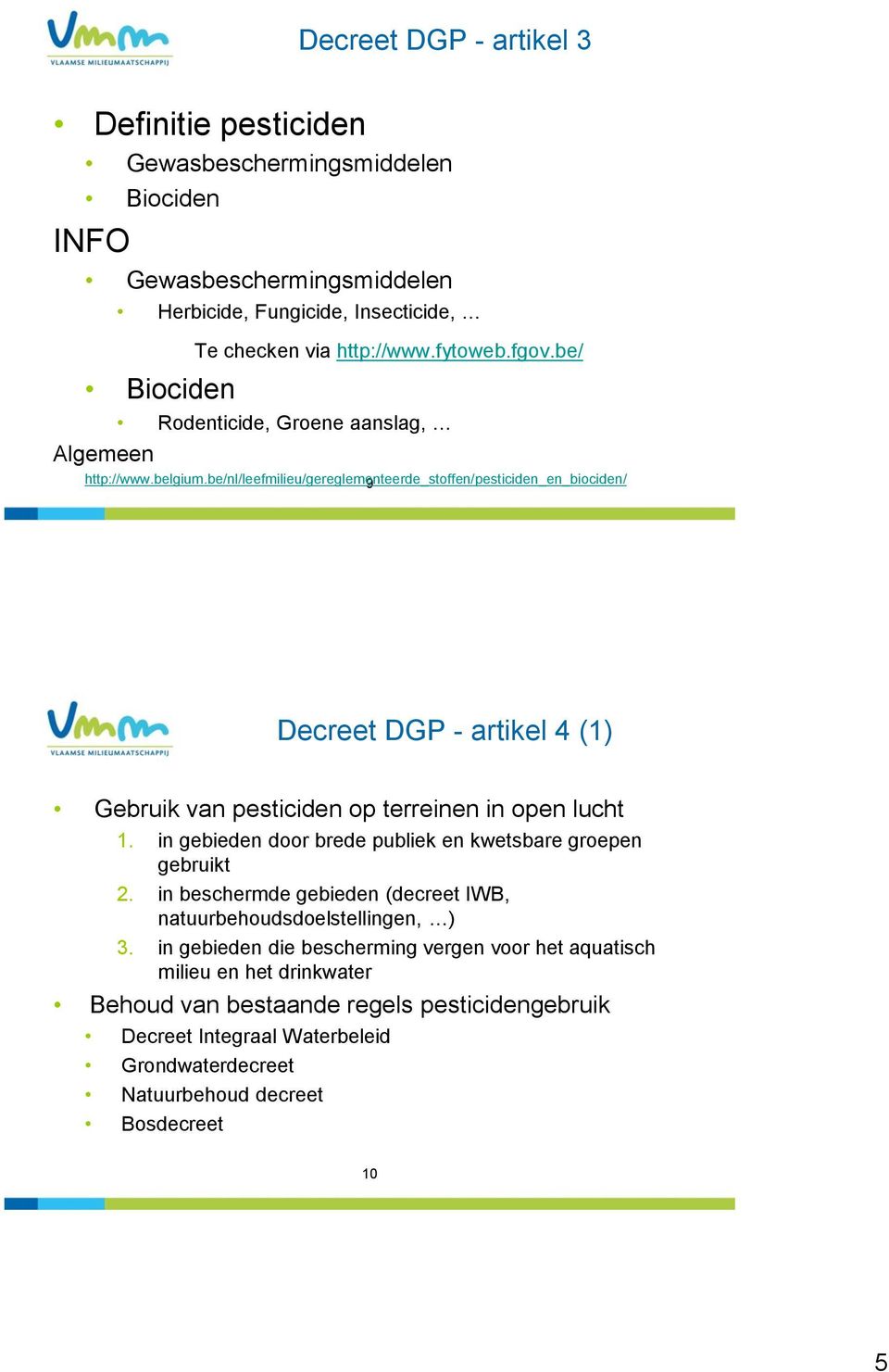 be/nl/leefmilieu/gereglementeerde_stoffen/pesticiden_en_biociden/ 9 Decreet DGP - artikel 4 (1) Gebruik van pesticiden op terreinen in open lucht 1.