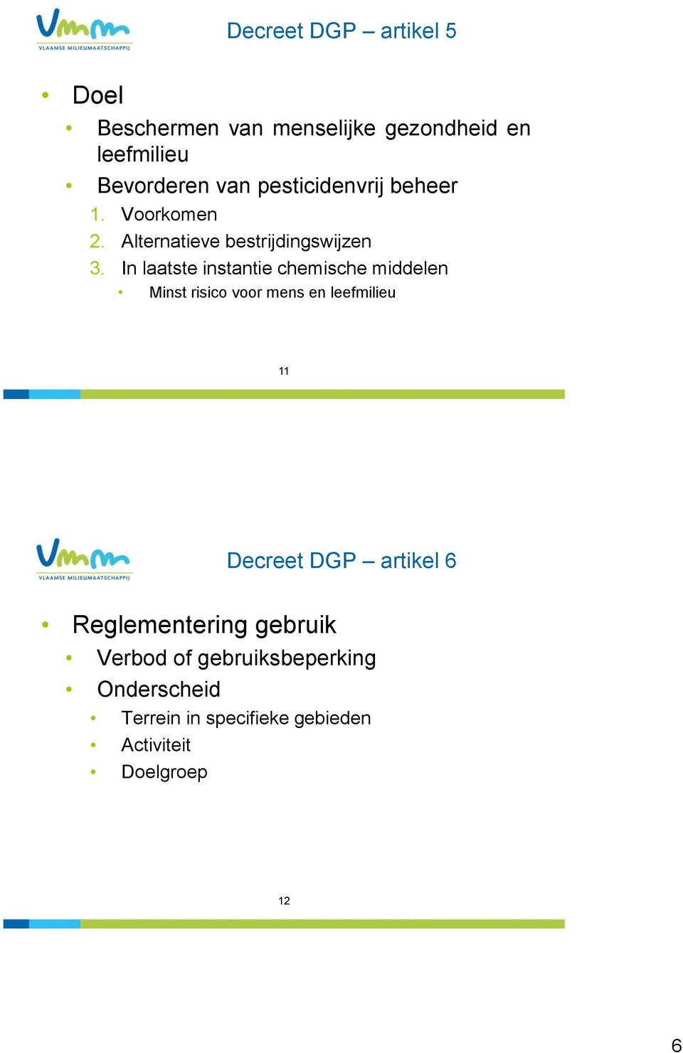 In laatste instantie chemische middelen Minst risico voor mens en leefmilieu 11 Decreet DGP