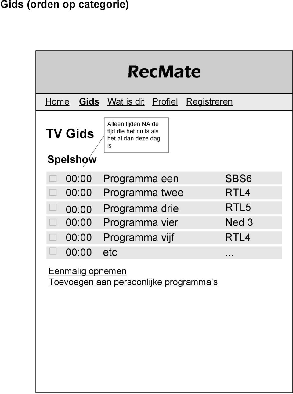 twee RTL4 00:00 Programma drie RTL5 00:00 Programma vier Ned 3 00:00