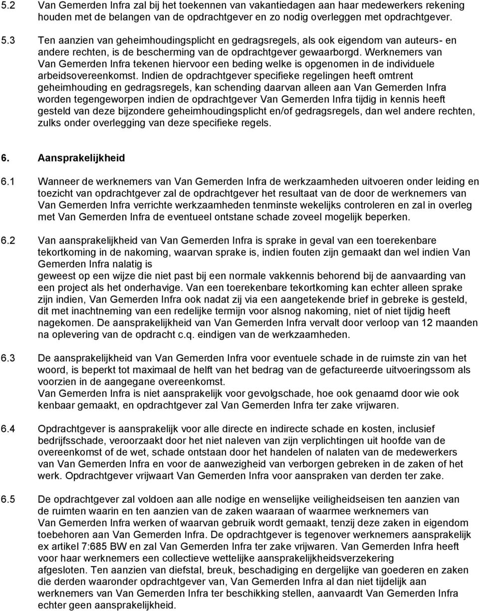 Werknemers van Van Gemerden Infra tekenen hiervoor een beding welke is opgenomen in de individuele arbeidsovereenkomst.
