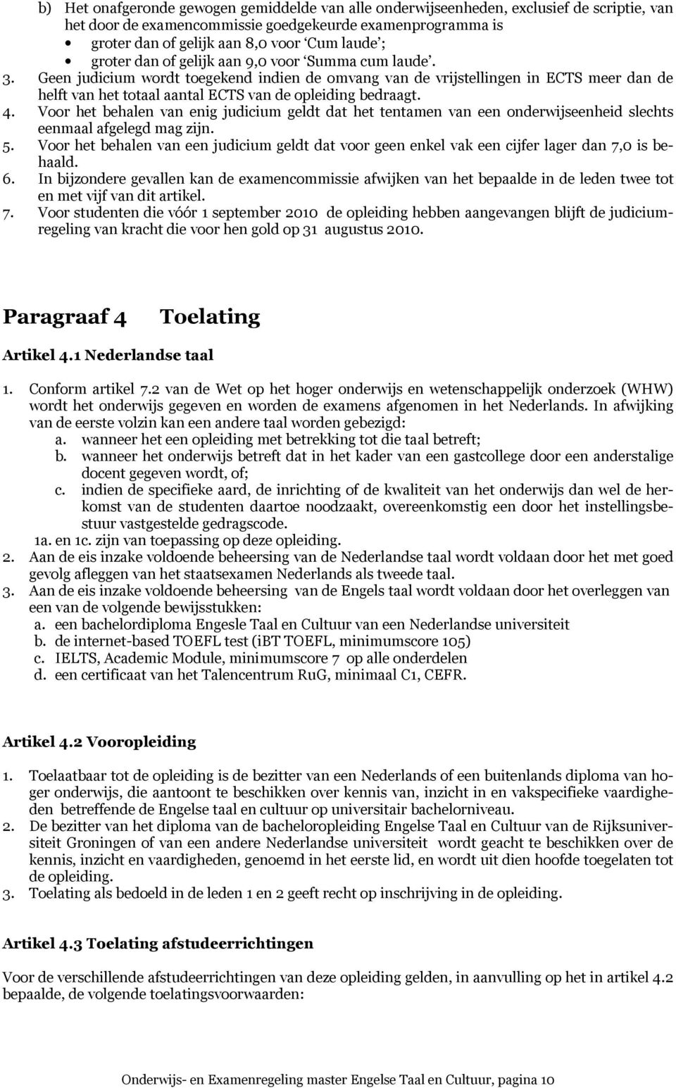 Geen judicium wordt toegekend indien de omvang van de vrijstellingen in ECTS meer dan de helft van het totaal aantal ECTS van de opleiding bedraagt. 4.