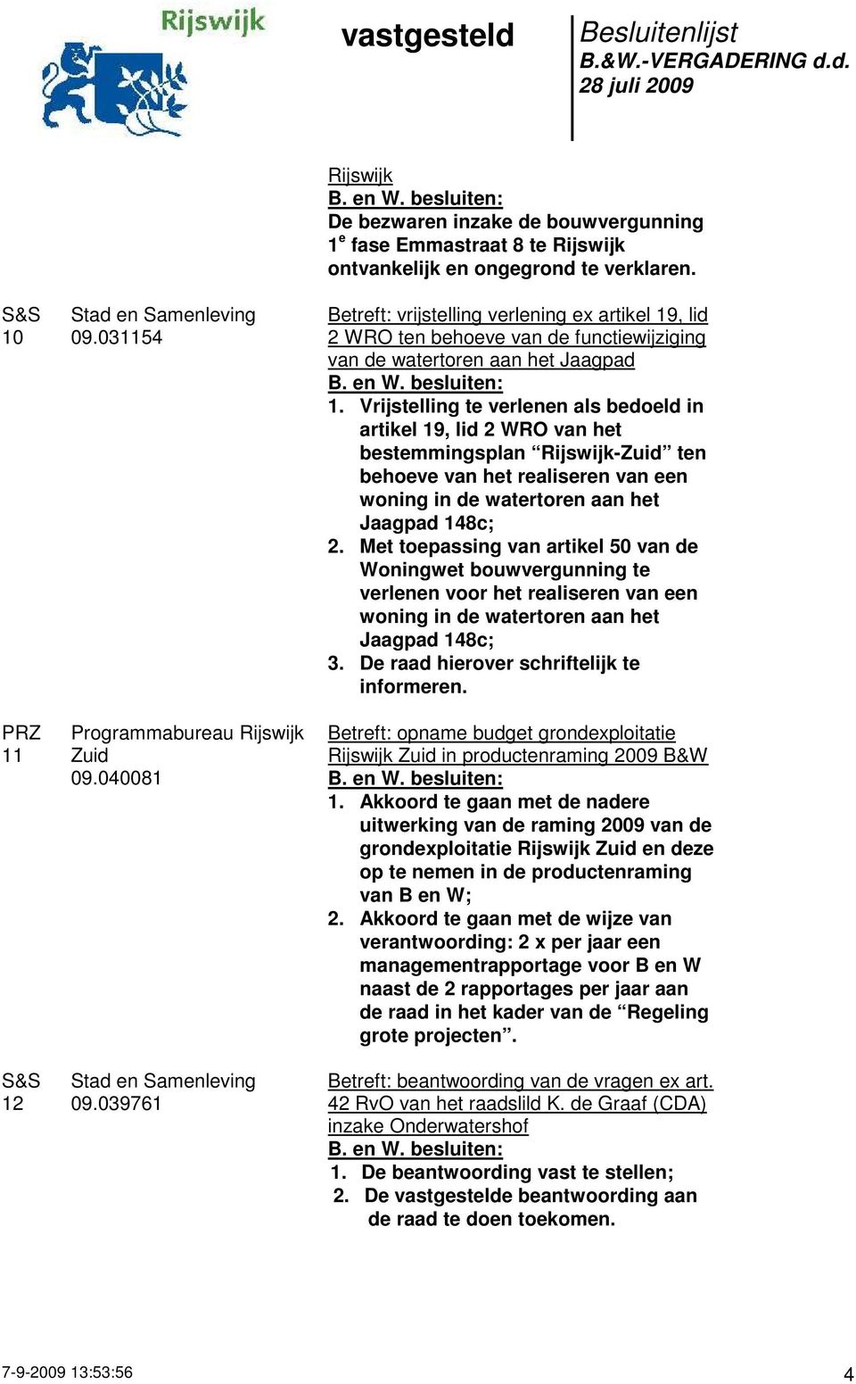 Vrijstelling te verlenen als bedoeld in artikel 19, lid 2 WRO van het bestemmingsplan Rijswijk-Zuid ten behoeve van het realiseren van een woning in de watertoren aan het Jaagpad 148c; 2.
