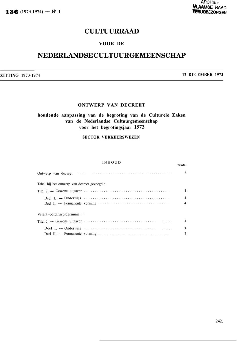 Bladz. Ontwerp van decreet......... 2 Tabel bij het ontwerp van decreet gevoegd : Titel 1. - Gewone uitgaven... 4 Deel 1. - Onderwijs... 4 Deel II.