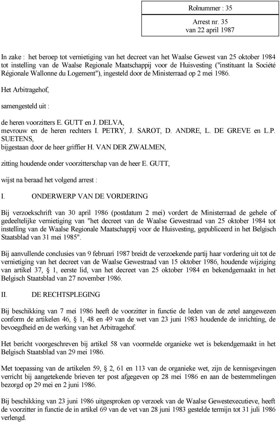("instituant la Société Régionale Wallonne du Logement"), ingesteld door de Ministerraad op 2 mei 1986. Het Arbitragehof, samengesteld uit : de heren voorzitters E. GUTT en J.