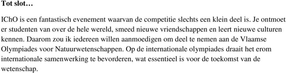 Daarom zou ik iedereen willen aanmoedigen om deel te nemen aan de Vlaamse Olympiades voor Natuurwetenschappen.