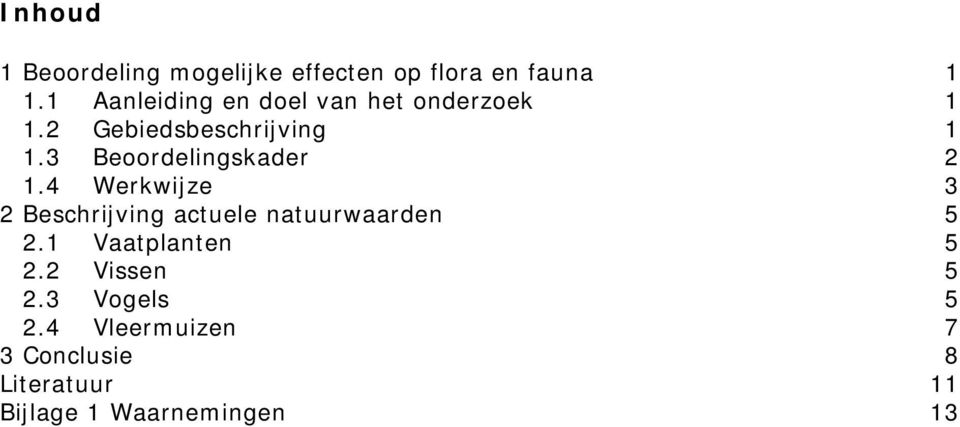 3 Beoordelingskader 2 1.4 Werkwijze 3 2 Beschrijving actuele natuurwaarden 5 2.