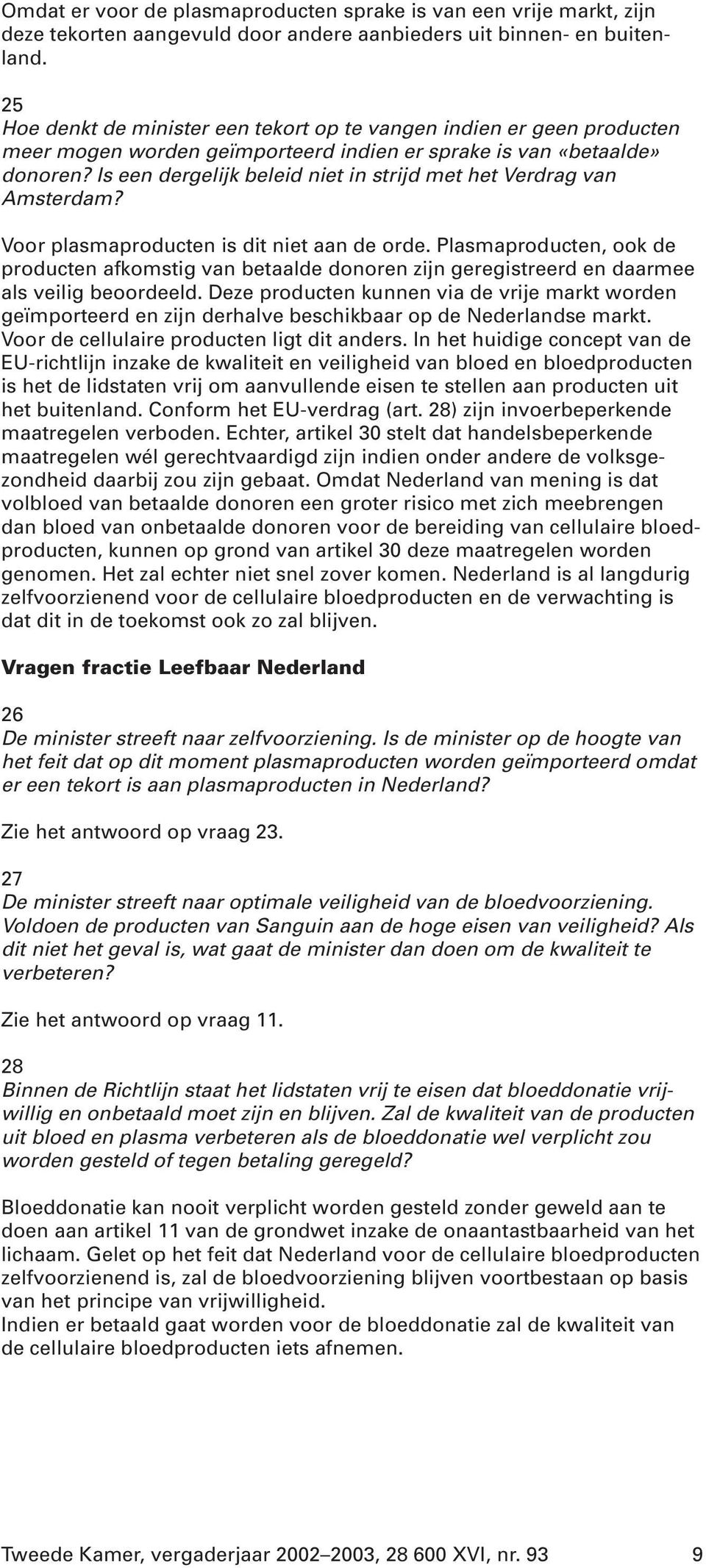 Is een dergelijk beleid niet in strijd met het Verdrag van Amsterdam? Voor plasmaproducten is dit niet aan de orde.