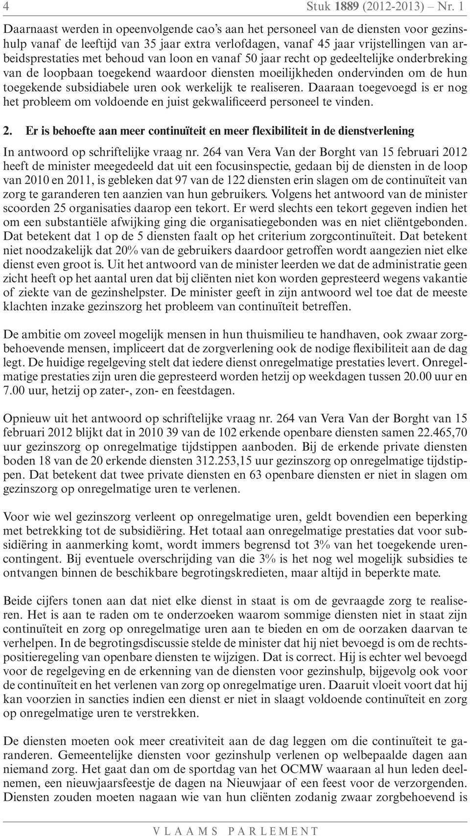 behoud van loon en vanaf 50 jaar recht op gedeeltelijke onderbreking van de loopbaan toegekend waardoor diensten moeilijkheden ondervinden om de hun toegekende subsidiabele uren ook werkelijk te