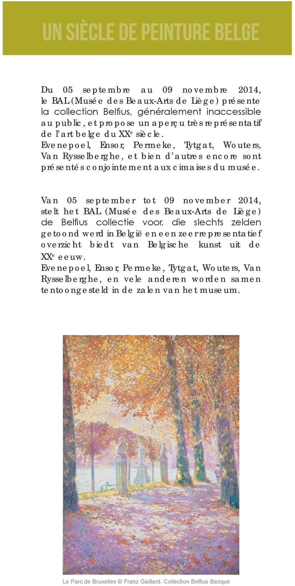 Van 05 september tot 09 november 2014, stelt het BAL (Musée des Beaux-Arts de Liège) de Belfi us collectie voor, die slechts zelden getoond werd in België en een zeer representatief overzicht