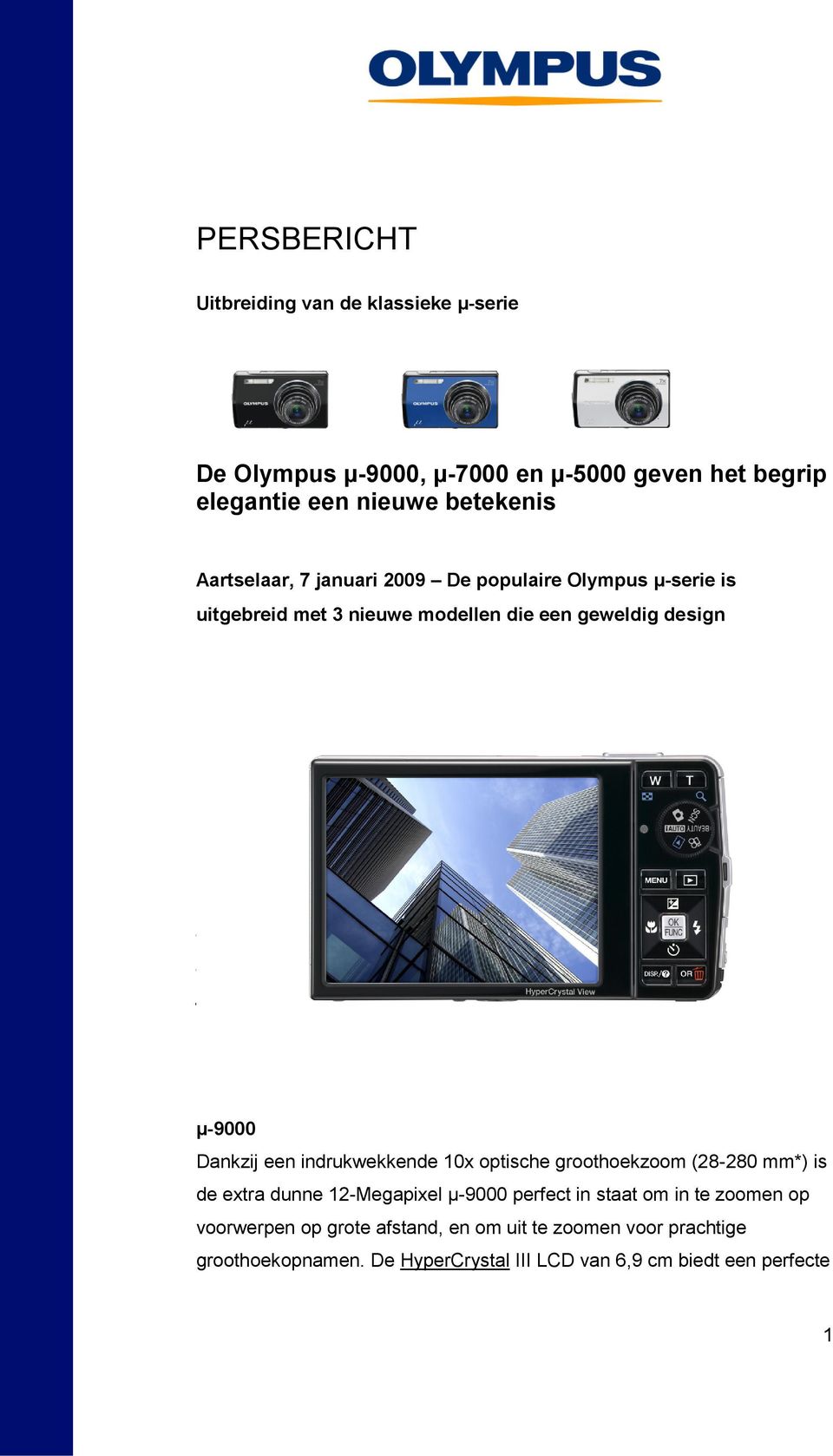 Met optische zoomlenzen van 5x bij de µ-5000, 7x bij de µ-7000 en 10x bij de µ-9000 worden deze nieuwe camera's uit de legendarische Olympus µ-serie evenals hun voorgangers gekenmerkt door een