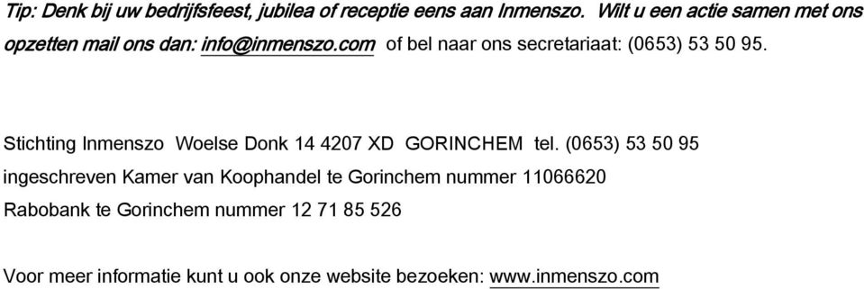 com of bel naar ons secretariaat: (0653) 53 50 95. Stichting Inmenszo Woelse Donk 14 4207 XD GORINCHEM tel.