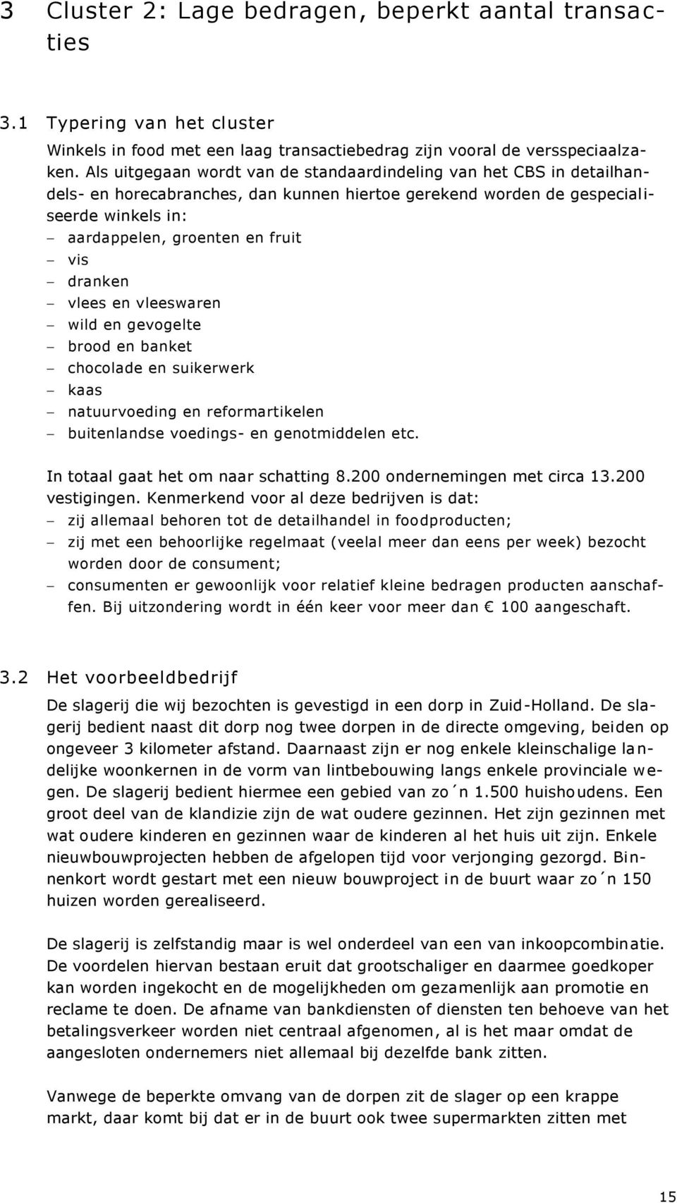 dranken vlees en vleeswaren wild en gevogelte brood en banket chocolade en suikerwerk kaas natuurvoeding en reformartikelen buitenlandse voedings- en genotmiddelen etc.