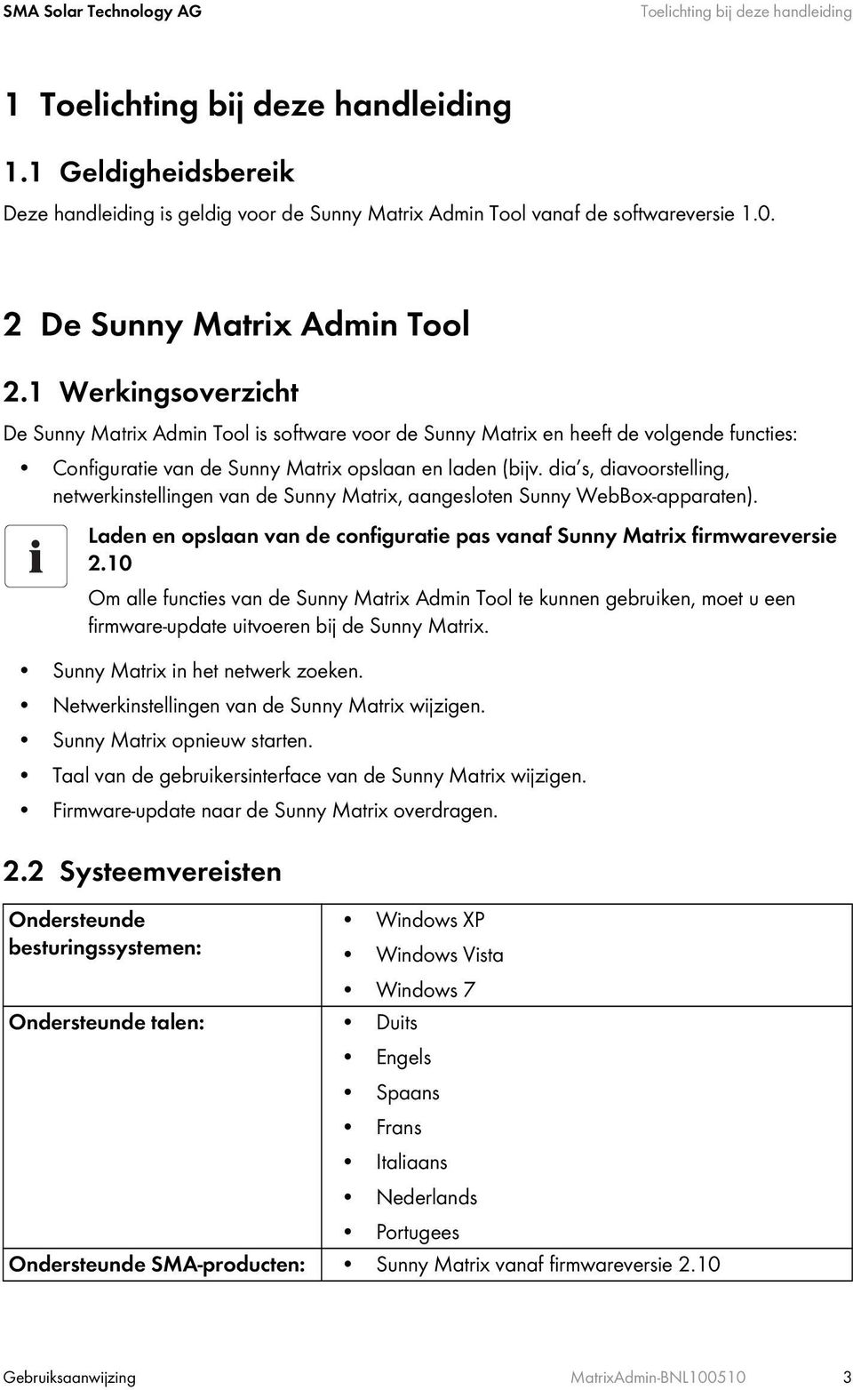 1 Werkingsoverzicht De Sunny Matrix Admin Tool is software voor de Sunny Matrix en heeft de volgende functies: Configuratie van de Sunny Matrix opslaan en laden (bijv.