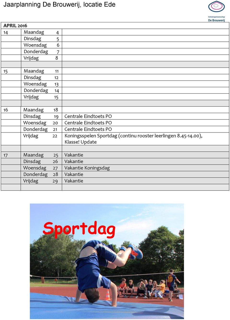 Centrale Eindtoets PO Vrijdag 22 Koningsspelen Sportdag (continu rooster leerlingen 8.45-14.00), Klasse!