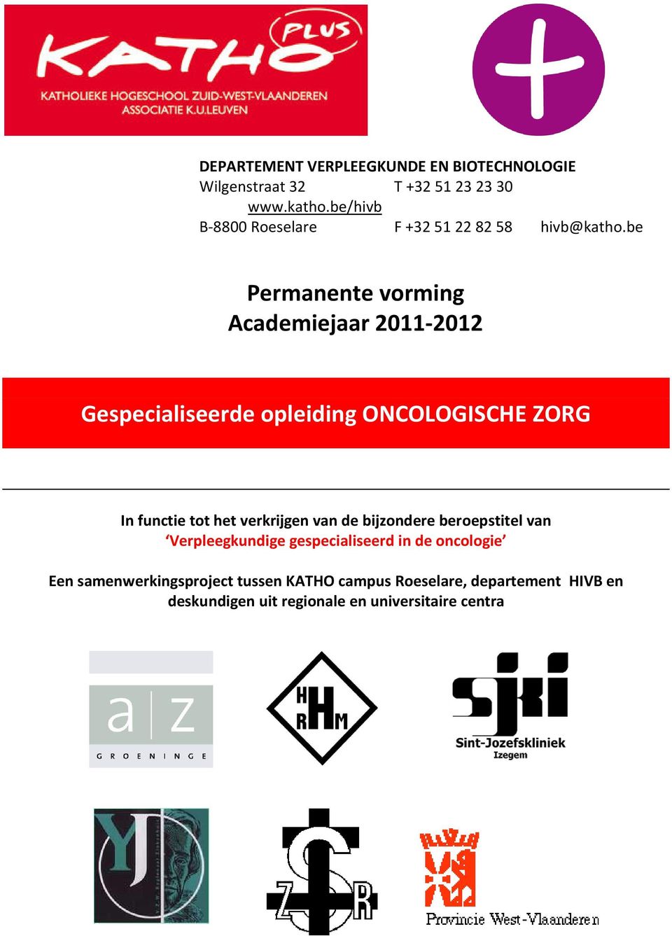 be Permanente vorming Academiejaar 2011-2012 Gespecialiseerde opleiding ONCOLOGISCHE ZORG In functie tot het
