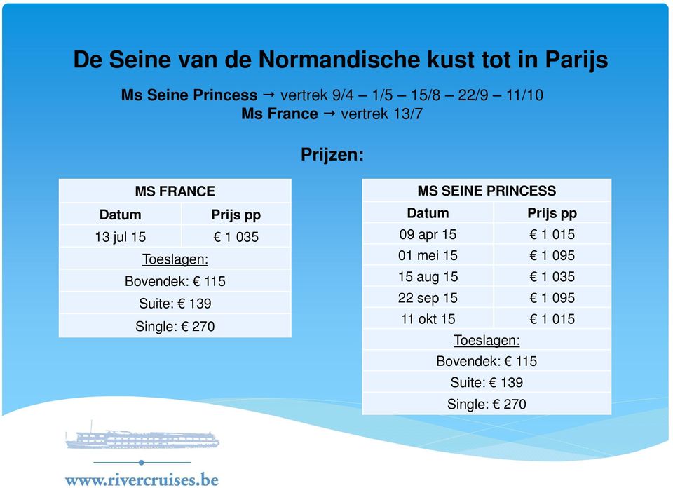 Bovendek: 115 Suite: 139 Single: 270 MS SEINE PRINCESS Datum Prijs pp 09 apr 15 1 015 01 mei