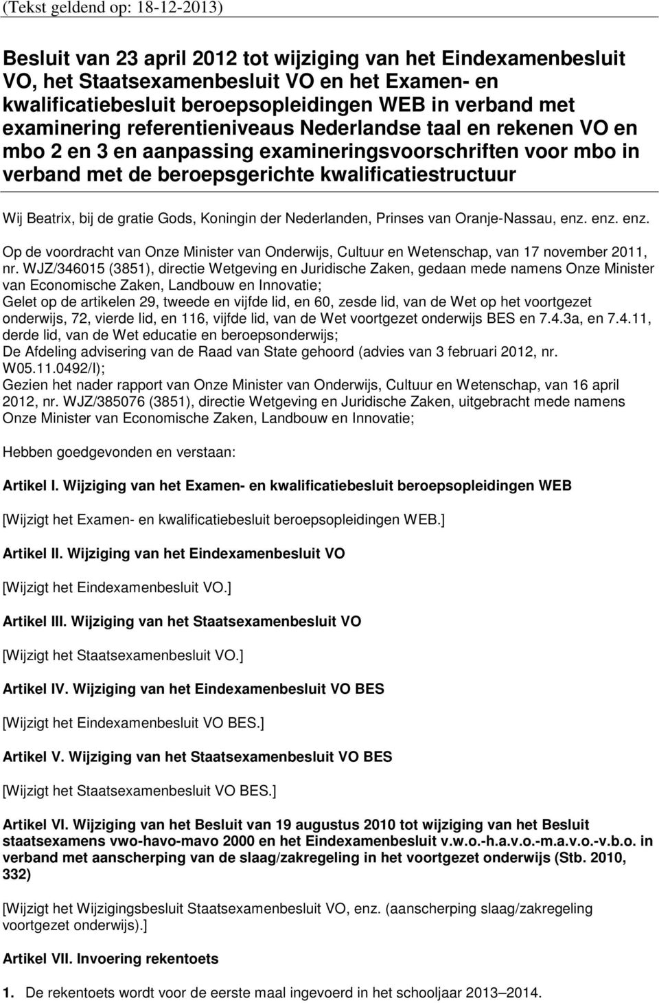 bij de gratie Gods, Koningin der Nederlanden, Prinses van Oranje-Nassau, enz. enz. enz. Op de voordracht van Onze Minister van Onderwijs, Cultuur en Wetenschap, van 17 november 2011, nr.