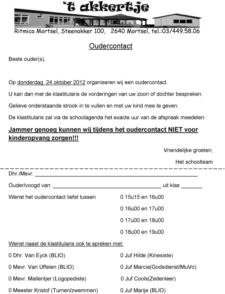 Jammer genoeg kunnen wij tijdens het oudercontact NIET voor kinderopvang zorgen!!! Vriendelijke groeten, Het schoolteam Dhr./Mevr.