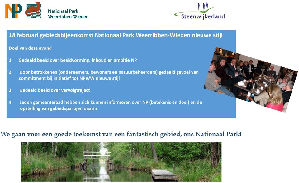 Door betrokkenen (ondernemers, bewoners en natuurbeheerders) gedeeld gevoel van commitment bij initiatief tot